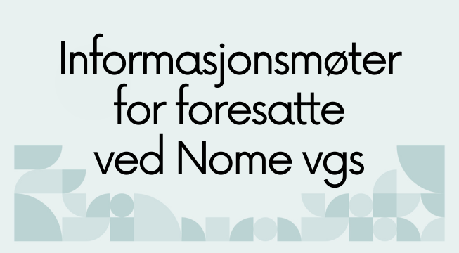 informasjonsmøter for foresatte ved Nome vgs